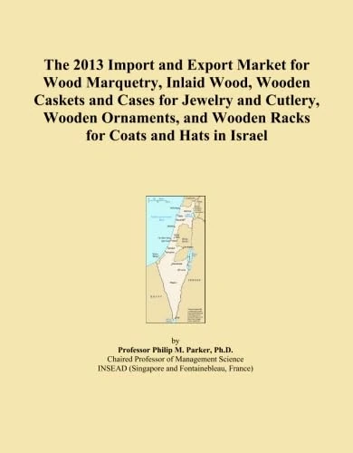 The 2013 Import and Export Market for Wood Marquetry, Inlaid Wood, Wooden Caskets and Cases for Jewelry and Cutlery, Wooden Ornaments, and Wooden Racks for Coats and Hats in Israel