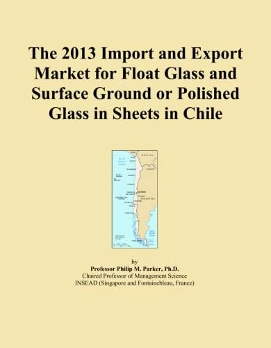 The 2013 Import and Export Market for Float Glass and Surface Ground or Polished Glass in Sheets in Chile