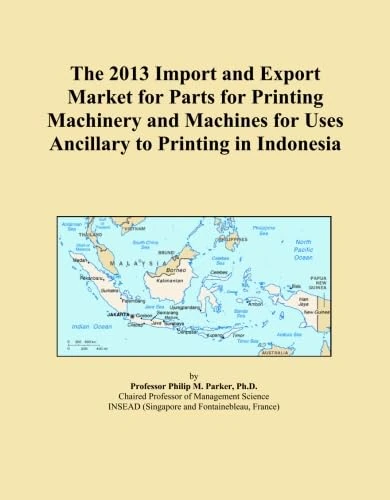 The 2013 Import and Export Market for Parts for Printing Machinery and Machines for Uses Ancillary to Printing in Indonesia