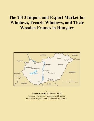 The 2013 Import and Export Market for Windows, French-Windows, and Their Wooden Frames in Hungary