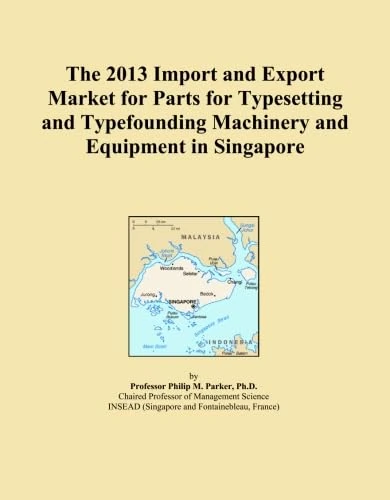 The 2013 Import and Export Market for Parts for Typesetting and Typefounding Machinery and Equipment in Singapore