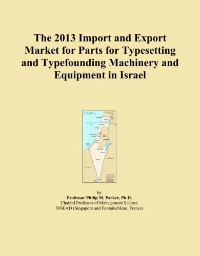The 2013 Import and Export Market for Parts for Typesetting and Typefounding Machinery and Equipment in Israel