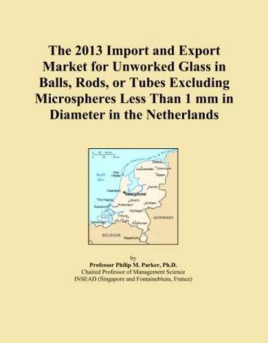 The 2013 Import and Export Market for Unworked Glass in Balls, Rods, or Tubes Excluding Microspheres Less Than 1 mm in Diameter in the Netherlands