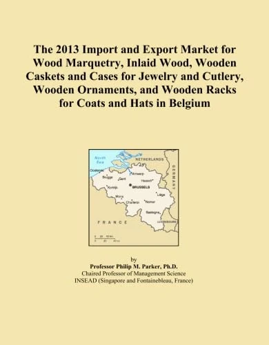 The 2013 Import and Export Market for Wood Marquetry, Inlaid Wood, Wooden Caskets and Cases for Jewelry and Cutlery, Wooden Ornaments, and Wooden Racks for Coats and Hats in Belgium