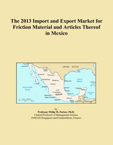 The 2013 Import and Export Market for Friction Material and Articles Thereof in Mexico