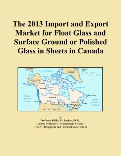 The 2013 Import and Export Market for Float Glass and Surface Ground or Polished Glass in Sheets in Canada