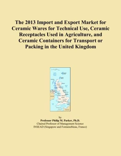 The 2013 Import and Export Market for Ceramic Wares for Technical Use, Ceramic Receptacles Used in Agriculture, and Ceramic Containers for Transport or Packing in the United Kingdom