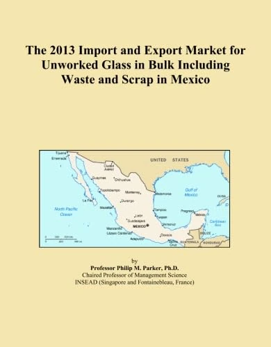 The 2013 Import and Export Market for Unworked Glass in Bulk Including Waste and Scrap in Mexico