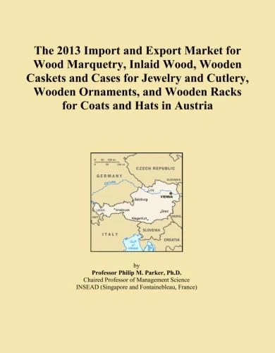 The 2013 Import and Export Market for Wood Marquetry, Inlaid Wood, Wooden Caskets and Cases for Jewelry and Cutlery, Wooden Ornaments, and Wooden Racks for Coats and Hats in Austria
