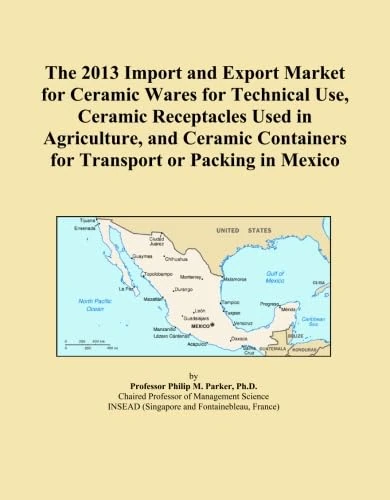 The 2013 Import and Export Market for Ceramic Wares for Technical Use, Ceramic Receptacles Used in Agriculture, and Ceramic Containers for Transport or Packing in Mexico