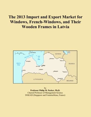 2013 Import and Export Market for Windows in Latvia - Book