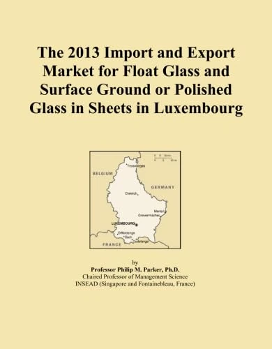 The 2013 Import and Export Market for Float Glass and Surface Ground or Polished Glass in Sheets in Luxembourg