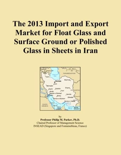 The 2013 Import and Export Market for Float Glass and Surface Ground or Polished Glass in Sheets in Iran