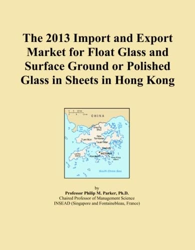 The 2013 Import and Export Market for Float Glass and Surface Ground or Polished Glass in Sheets in Hong Kong