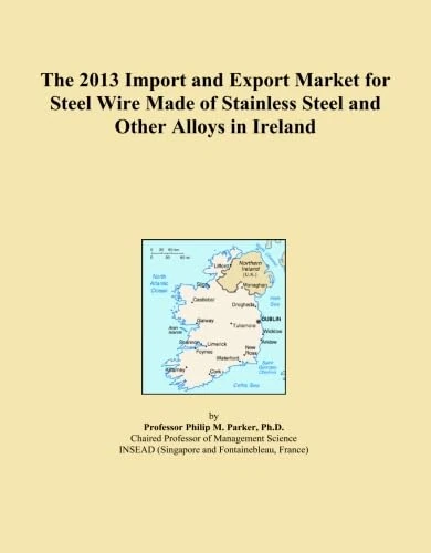 The 2013 Import and Export Market for Steel Wire Made of Stainless Steel and Other Alloys in Ireland