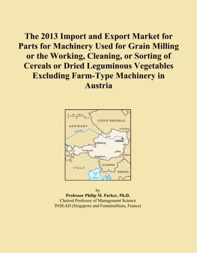 The 2013 Import and Export Market for Parts for Machinery Used for Grain Milling or the Working, Cleaning, or Sorting of Cereals or Dried Leguminous Vegetables Excluding Farm-Type Machinery in Austria