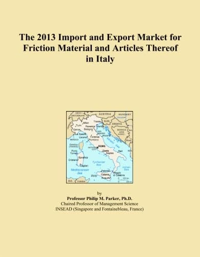 The 2013 Import and Export Market for Friction Material and Articles Thereof in Italy