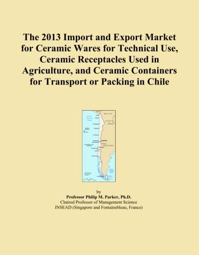 The 2013 Import and Export Market for Ceramic Wares for Technical Use, Ceramic Receptacles Used in Agriculture, and Ceramic Containers for Transport or Packing in Chile