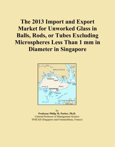 The 2013 Import and Export Market for Unworked Glass in Balls, Rods, or Tubes Excluding Microspheres Less Than 1 mm in Diameter in Singapore