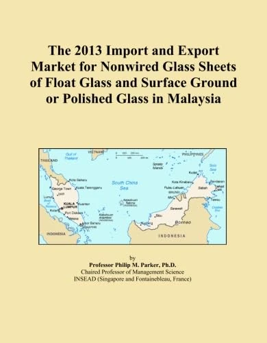 The 2013 Import and Export Market for Nonwired Glass Sheets of Float Glass and Surface Ground or Polished Glass in Malaysia