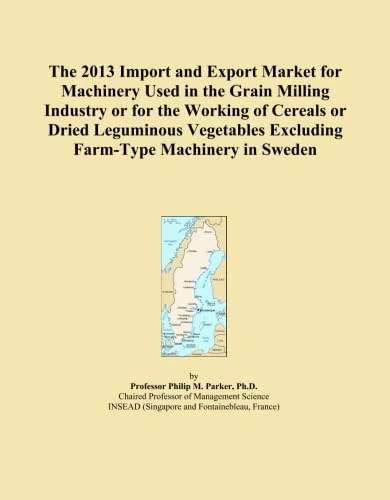 The 2013 Import and Export Market for Machinery Used in the Grain Milling Industry or for the Working of Cereals or Dried Leguminous Vegetables Excluding Farm-Type Machinery in Sweden