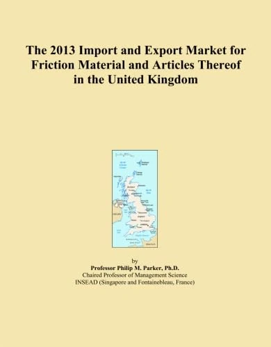 The 2013 Import and Export Market for Friction Material and Articles Thereof in the United Kingdom