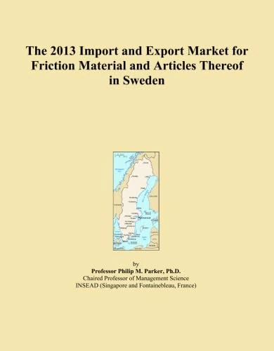 The 2013 Import and Export Market for Friction Material and Articles Thereof in Sweden