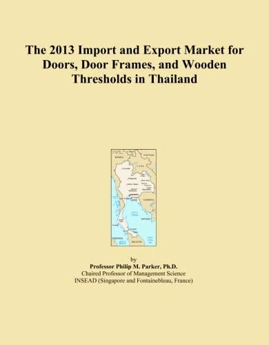The 2013 Import and Export Market for Doors, Door Frames, and Wooden Thresholds in Thailand