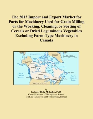 The 2013 Import and Export Market for Parts for Machinery Used for Grain Milling or the Working, Cleaning, or Sorting of Cereals or Dried Leguminous Vegetables Excluding Farm-Type Machinery in Canada