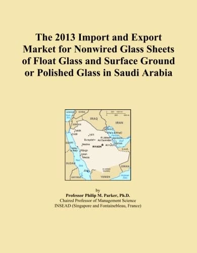 The 2013 Import and Export Market for Nonwired Glass Sheets of Float Glass and Surface Ground or Polished Glass in Saudi Arabia