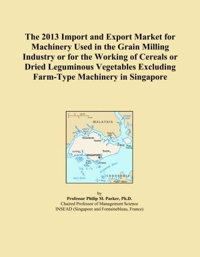 The 2013 Import and Export Market for Machinery Used in the Grain Milling Industry or for the Working of Cereals or Dried Leguminous Vegetables Excluding Farm-Type Machinery in Singapore