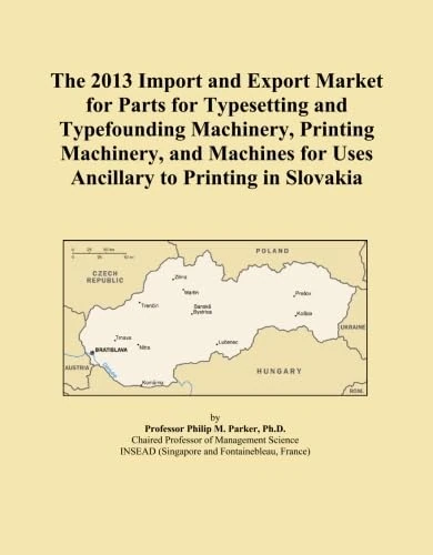 The 2013 Import and Export Market for Parts for Typesetting and Typefounding Machinery, Printing Machinery, and Machines for Uses Ancillary to Printing in Slovakia