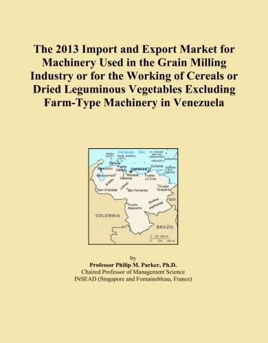 The 2013 Import and Export Market for Machinery Used in the Grain Milling Industry or for the Working of Cereals or Dried Leguminous Vegetables Excluding Farm-Type Machinery in Venezuela