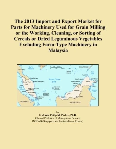 The 2013 Import and Export Market for Parts for Machinery Used for Grain Milling or the Working, Cleaning, or Sorting of Cereals or Dried Leguminous ... Excluding Farm-Type Machinery in Malaysia