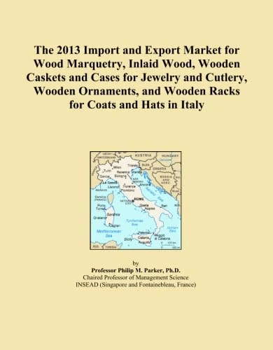 The 2013 Import and Export Market for Wood Marquetry, Inlaid Wood, Wooden Caskets and Cases for Jewelry and Cutlery, Wooden Ornaments, and Wooden Racks for Coats and Hats in Italy