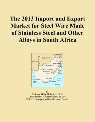 The 2013 Import and Export Market for Steel Wire Made of Stainless Steel and Other Alloys in South Africa