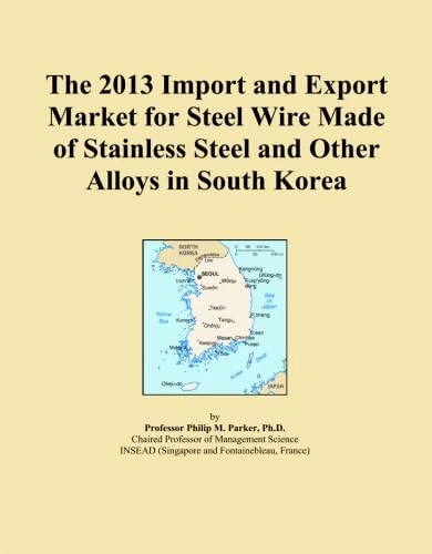 The 2013 Import and Export Market for Steel Wire Made of Stainless Steel and Other Alloys in South Korea