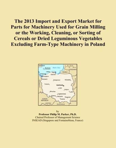 The 2013 Import and Export Market for Parts for Machinery Used for Grain Milling or the Working, Cleaning, or Sorting of Cereals or Dried Leguminous Vegetables Excluding Farm-Type Machinery in Poland
