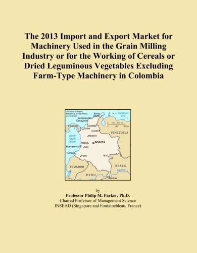 The 2013 Import and Export Market for Machinery Used in the Grain Milling Industry or for the Working of Cereals or Dried Leguminous Vegetables Excluding Farm-Type Machinery in Colombia