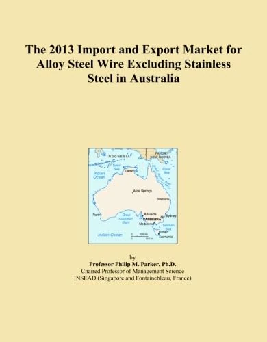 The 2013 Import and Export Market for Alloy Steel Wire Excluding Stainless Steel in Australia