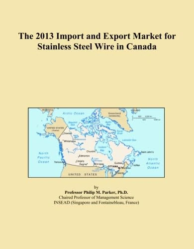 The 2013 Import and Export Market for Stainless Steel Wire in Canada