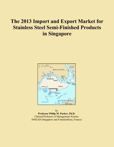 The 2013 Import and Export Market for Stainless Steel Semi-Finished Products in Singapore
