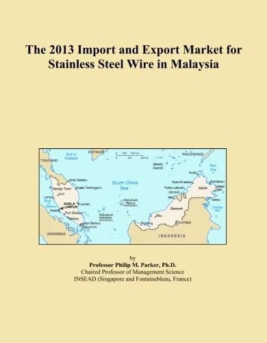 The 2013 Import and Export Market for Stainless Steel Wire in Malaysia