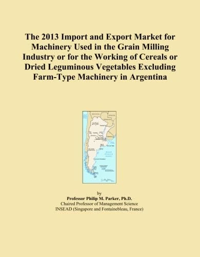 The 2013 Import and Export Market for Machinery Used in the Grain Milling Industry or for the Working of Cereals or Dried Leguminous Vegetables Excluding Farm-Type Machinery in Argentina