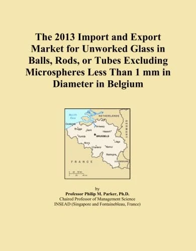 The 2013 Import and Export Market for Unworked Glass in Balls, Rods, or Tubes Excluding Microspheres Less Than 1 mm in Diameter in Belgium