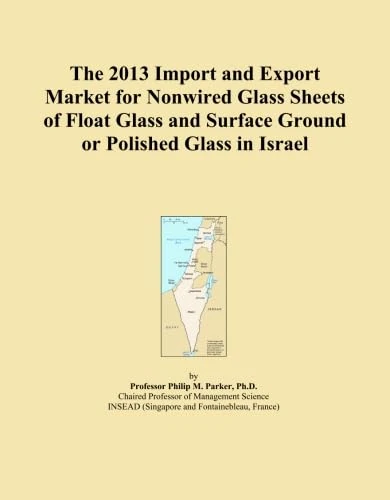 The 2013 Import and Export Market for Nonwired Glass Sheets of Float Glass and Surface Ground or Polished Glass in Israel