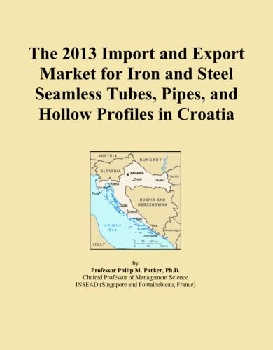The 2013 Import and Export Market for Iron and Steel Seamless Tubes, Pipes, and Hollow Profiles in Croatia
