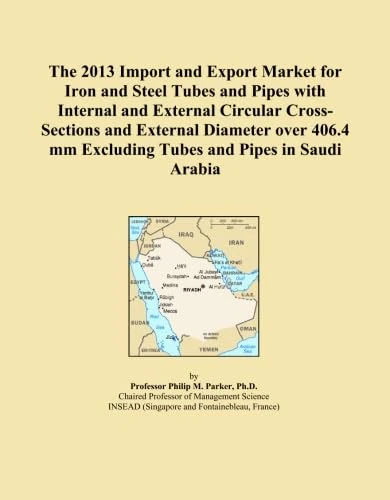 The 2013 Import and Export Market for Iron and Steel Tubes and Pipes with Internal and External Circular Cross-Sections and External Diameter over 406.4 mm Excluding Tubes and Pipes in Saudi Arabia