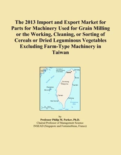 The 2013 Import and Export Market for Parts for Machinery Used for Grain Milling or the Working, Cleaning, or Sorting of Cereals or Dried Leguminous Vegetables Excluding Farm-Type Machinery in Taiwan
