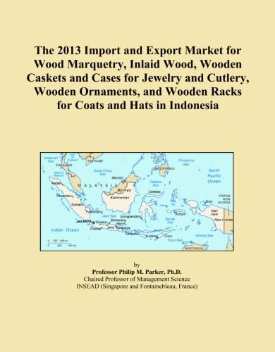 The 2013 Import and Export Market for Wood Marquetry, Inlaid Wood, Wooden Caskets and Cases for Jewelry and Cutlery, Wooden Ornaments, and Wooden Racks for Coats and Hats in Indonesia